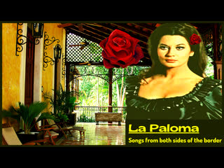 la paloma 3 songs from both sides of the border